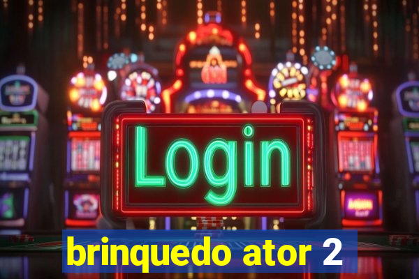 brinquedo ator 2